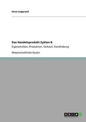 Leipprand, Horst. Das Handelsprodukt Zyklon B - Eigenschaften, Produktion, Verkauf, Handhabung. GRIN Publishing, 2010.