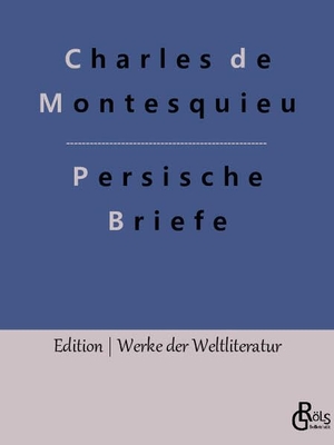 Montesquieu, Charles De. Persische Briefe. Gröls Verlag, 2022.