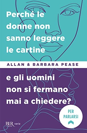 Pease, Barbara / Allan Pease. Perché le donne non sanno leggere le cartine e gli uomini non si fermano mai a chiedere?. Rizzoli, 2009.