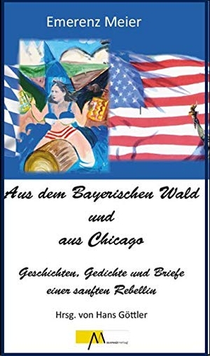 Göttler, Hans (Hrsg.). Aus dem Bayerischen Wald und Chicago - Emerenz Meier / Geschichten, Gedichte und Briefe einer sanften Rebellin. Morsak Verlag, 2018.