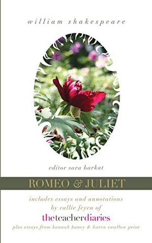 Barkat, Editor Sara / Feyen, Callie et al. Romeo & Juliet - the full play-includes essays and annotations by Callie Feyen of The Teacher Diaries. Amazon Digital Services LLC - Kdp, 2018.
