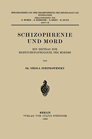 Schipkowensky, Nikola. Schizophrenie und Mord - Ein Beitrag zur Biopsychopathologie des Mordes. Springer Berlin Heidelberg, 1938.