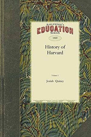 Quincy, Josiah. History of Harvard University. Arcadia Publishing, 2009.