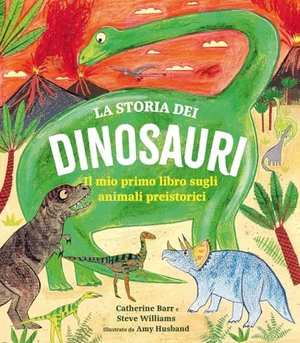 Barr, Catherine / Steve Williams. La storia dei dinosauri. Il mio primo libro sugli animali preistorici. IdeeAli, 2024.