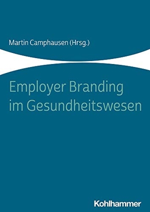 Camphausen, Martin (Hrsg.). Employer Branding im Gesundheitswesen. Kohlhammer W., 2021.