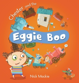 Mackie, Nick. Chester and the Eggie Boo. Nick Mackie, 2015.