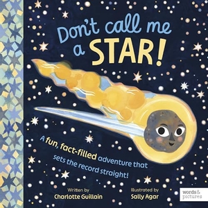 Guillain, Charlotte. Don't Call Me a Star! - A fun, fact-filled adventure that sets the record straight!. Quarto Publishing Plc IWUK, 2026.