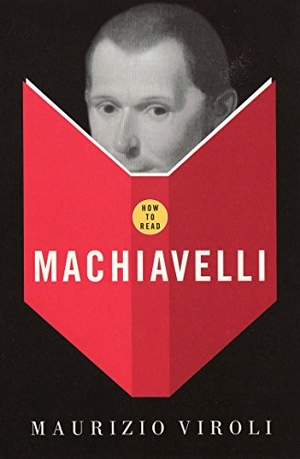 Viroli, Maurizio. How To Read Machiavelli. Granta Publications, 2008.