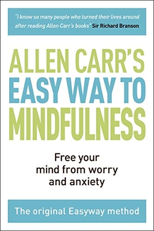Carr, Allen / John Dicey. The Easy Way to Mindfulness - Free Your Mind from Worry and Anxiety. Arcturus Publishing, 2018.