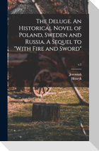 The Deluge. An Historical Novel of Poland, Sweden and Russia. A Sequel to "With Fire and Sword"; v.1
