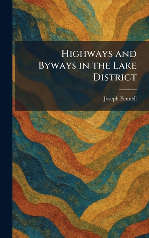 Pennell, Joseph. Highways and Byways in the Lake District. British Library, Historical Print Editions, 2026.