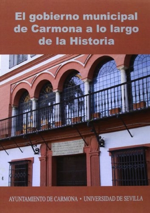 García Moreno, Luis A. / González Jiménez, Manuel . . . [et al. et al. El gobierno municipal de Carmona a lo largo de la historia : VIII Congreso de Historia de Carmona : celebrado el 29 y 30 de septiembre de 2011. Editorial Universidad de Sevilla-Secretariado de Publicaciones, 2013.