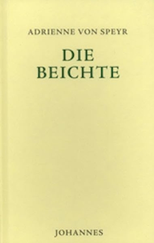 Speyr, Adrienne von. Die Beichte. Johannes, 2016.