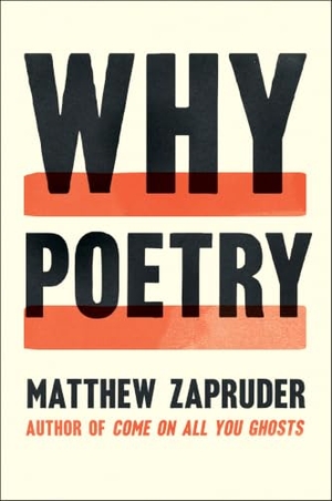 Zapruder, Matthew. Why Poetry. HarperCollins, 2024.