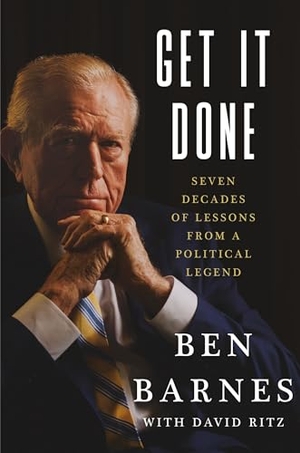 Barnes, Ben / David Ritz. Get It Done - Seven Decades of Lessons from a Political Legend. Grand Central Publishing, 2026.