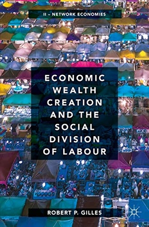 Gilles, Robert P.. Economic Wealth Creation and the Social Division of Labour - Volume II: Network Economies. Springer International Publishing, 2019.