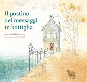 Cuevas, Michelle / Erin E. Stead. Il postino dei messaggi in bottiglia. Babalibri, 2016.