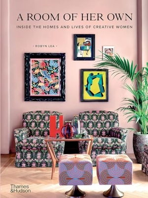 Lea, Robyn. A Room of Her Own - Inside the Homes and Lives of Creative Women. Thames & Hudson, 2021.