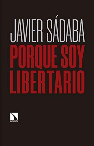 Sádaba, Javier. Porque soy libertario. Los Libros de la Catarata, 2019.