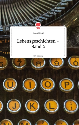Hartl, Harald. Lebensgeschichten - Band 2. Life is a Story - story.one. story.one publishing, 2021.