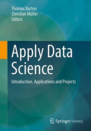 Müller, Christian / Thomas Barton (Hrsg.). Apply Data Science - Introduction, Applications and Projects. Springer Fachmedien Wiesbaden, 2023.
