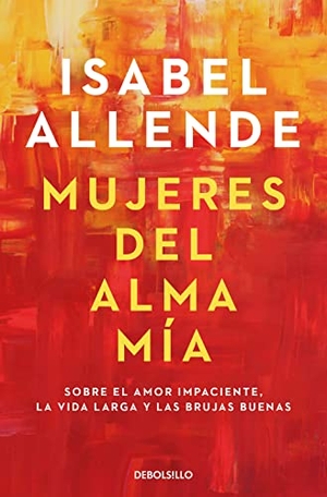 Allende, Isabel. Mujeres del alma mia. DEBOLSILLO, 2022.