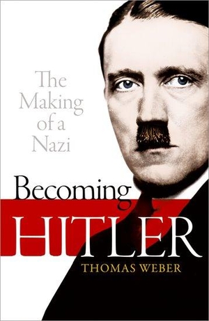 Weber, Thomas. Becoming Hitler - The Making of a Nazi. Oxford University Press, 2021.