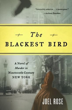 Rose, Joel. Blackest Bird - A Novel of Murder in Nineteenth-Century New York. W. W. Norton & Company, 2008.
