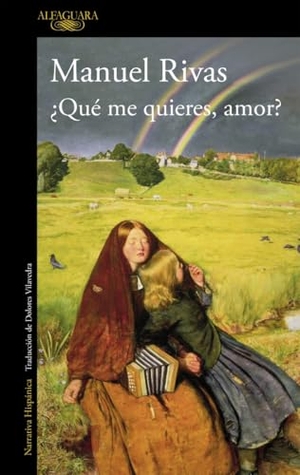 Rivas, Manuel. ¿Qué me quieres, amor?. Alfaguara, 2009.