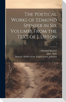The Poetical Works of Edmund Spenser in Six Volumes From the Text of J. Upton; 1