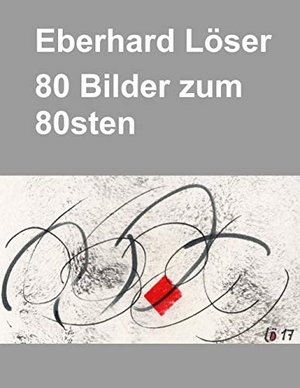 Löser, Eberhard. Eberhard Löser 80 Bilder zum 80sten. Books on Demand, 2018.