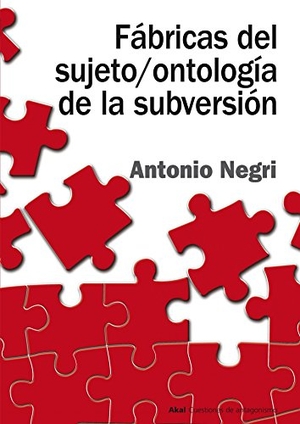 Negri, Antonio. Fábricas del sujeto/ontología de la subversión : antagonismo, subjunción real, poder constituyente, multitud, comunismo. Ediciones Akal, 2006.