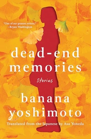 Yoshimoto, Banana. Dead-End Memories - Stories. Random House LLC US, 2022.
