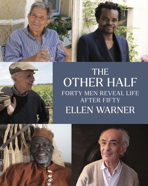 Warner, Ellen. The Other Half - Forty Men Reveal Life After Fifty. Brandeis University Press, 2026.