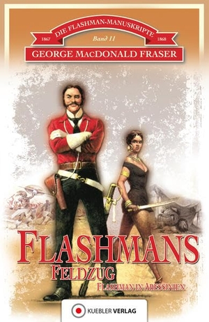 Fraser, George McDonald. Flashmans Feldzug - Die Flashman-Manuskripte 11. Harry Flashman in Abessinien 1867-68. Kübler Verlag GmbH, 2016.