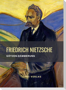 Friedrich Nietzsche: Götzen-Dämmerung. Vollständige Neuausgabe