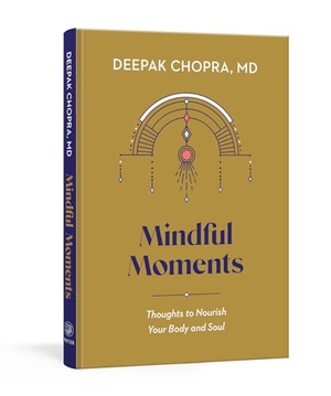 Chopra, Deepak. Mindful Moments: Thoughts to Nourish Your Body and Soul. Clarkson Potter/Ten Speed, 2022.