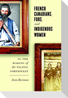 French Canadians, Furs, and Indigenous Women in the Making of the Pacific Northwest