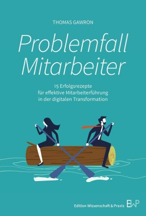 Gawron, Thomas. Problemfall Mitarbeiter - 15 Erfolgsrezepte für effektive Mitarbeiterführung in der digitalen Transformation. Duncker & Humblot GmbH, 2026.