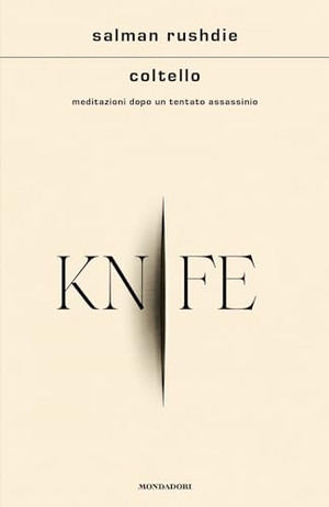 Rushdie, Salman. Coltello. Meditazioni dopo un tentato assassinio. Mondadori, 2024.