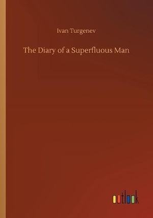Turgenev, Ivan. The Diary of a Superfluous Man. Outlook Verlag, 2018.