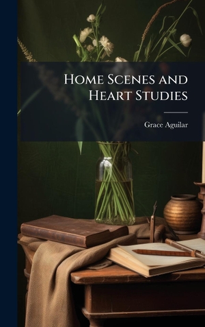 Aguilar, Grace. Home Scenes and Heart Studies. Tradd Street Press, 2025.
