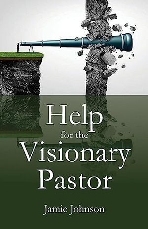 Johnson, Jamie. Help for the Visionary Pastor. Parson's Porch Books, 2022.