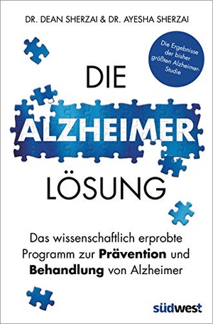Sherzai, Ayesha / Dean Sherzai. Die Alzheimer-Lösung - Das wissenschaftlich erprobte Programm zur Prävention und Behandlung von Alzheimer - Die Ergebnisse der bisher größten Alzheimer-Studie. Suedwest Verlag, 2019.