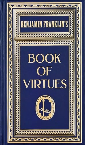 Franklin, Benjamin. Ben Franklin's Book of Virtues (Deluxe, Hardbound Edition). Peter Pauper Press, 2025.