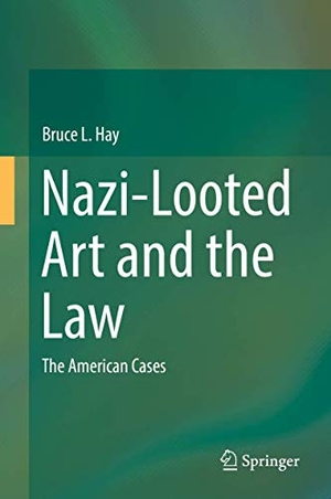 Hay, Bruce L.. Nazi-Looted Art and the Law - The American Cases. Springer International Publishing, 2017.