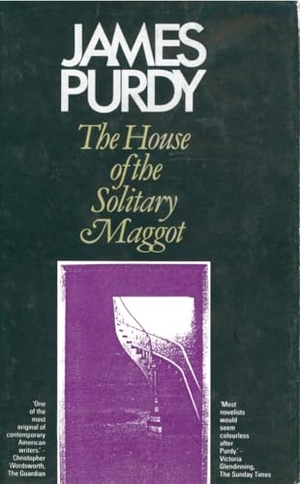 Purdy, James. House of the Solitary Maggot. PETER OWEN LTD, 1986.
