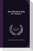 What Will He Do With It?, Volume 3