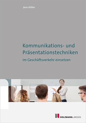Höfler, Jens. Kommunikations- und Präsentationstechniken im Geschäftsverkehr einsetzen - Kommunikations- und Präsentationstechniken im Geschäftsverkehr einsetzen. Holzmann Medien, 2026.