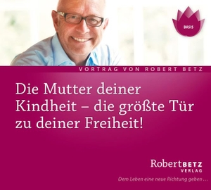 Betz, Robert Theodor. Die Mutter Deiner Kindheit - Die größte Tür zu deiner Freiheit. Roberto & Philippo, Vlg., 2006.